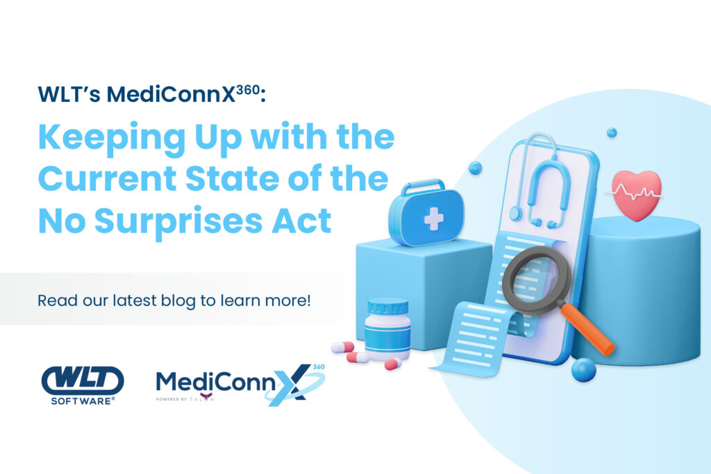 WLT's MediConnX360 - Keeping Up with the Current State of the No Surprises Act - Read our latest blog to learn more! - WLT Software / MediConnX360 Powered by Talon